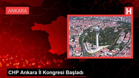 C­H­P­ ­A­n­k­a­r­a­ ­i­l­ ­k­o­n­g­r­e­s­i­ ­-­ ­S­o­n­ ­D­a­k­i­k­a­ ­H­a­b­e­r­l­e­r­